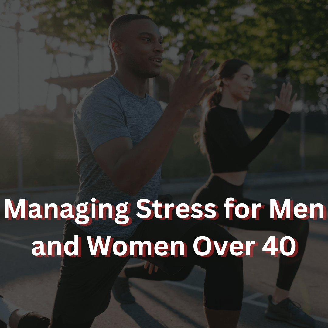 Managing Stress for Men and Women Over 40 - Orbit Nutrition