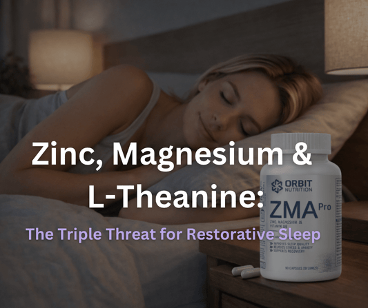 Zinc, Magnesium & L-Theanine: The Triple Threat for Restorative Sleep - Orbit Nutrition